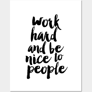 Work Hard And Be Nice to People Posters and Art